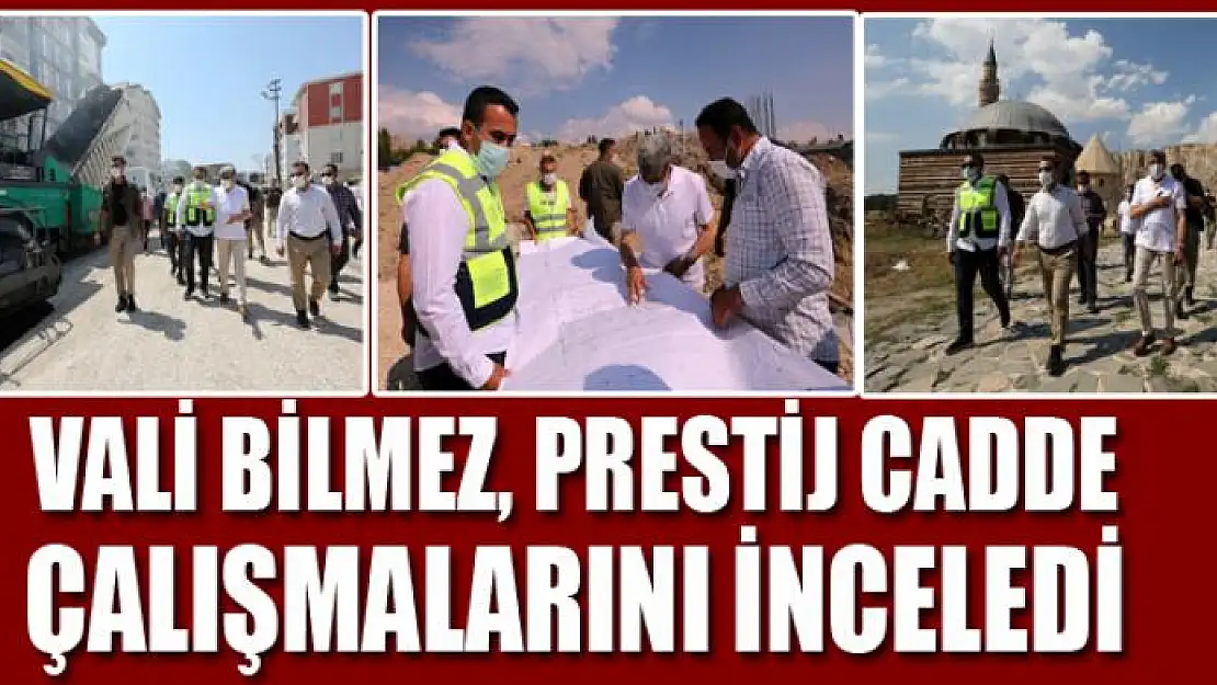 VALİ BİLMEZ, PRESTİJ CADDE ÇALIŞMALARINI İNCELEDİ