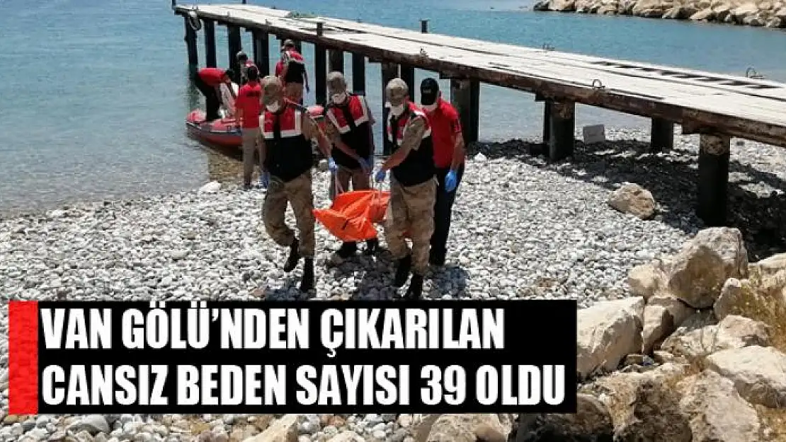 VAN GÖLÜ'NDEN ÇIKARILAN CANSIZ BEDEN SAYISI 39 OLDU