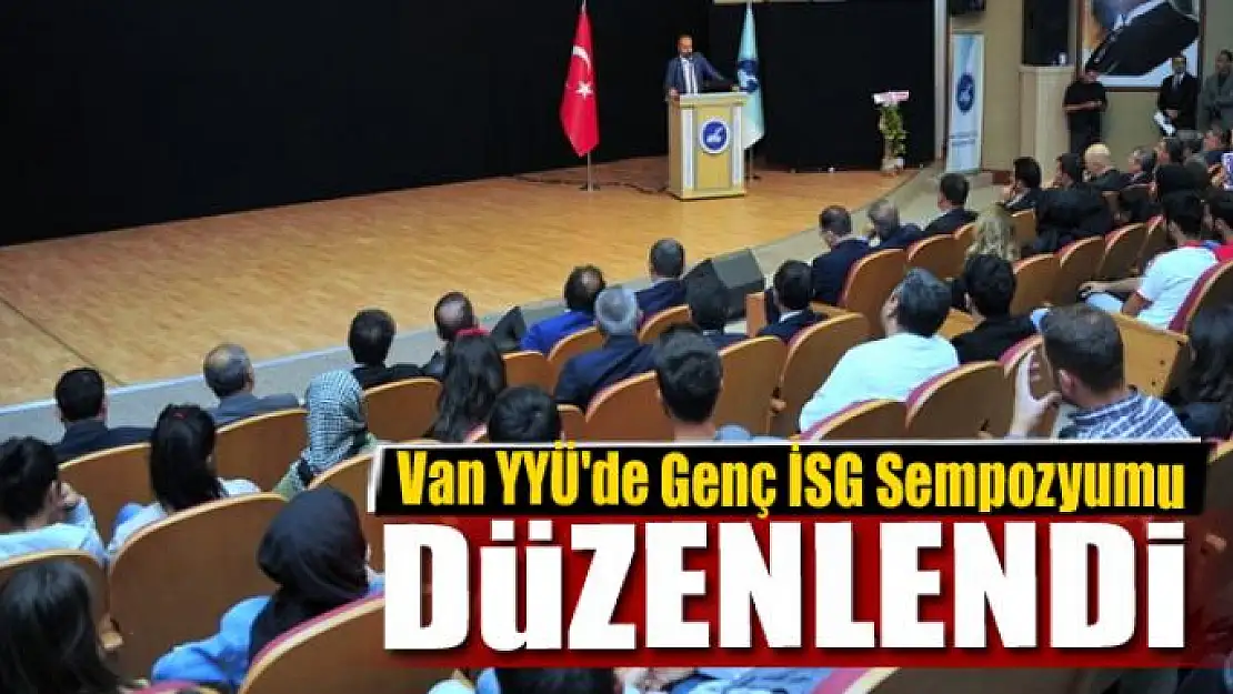 Van YYÜ'de 'Genç İSG Sempozyumu' düzenlendi