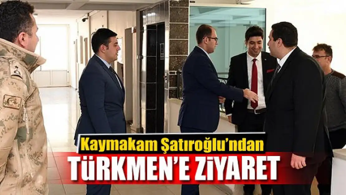 Kaymakam Şatıroğlu'ndan Kaymakam Türkmen'e ziyaret 