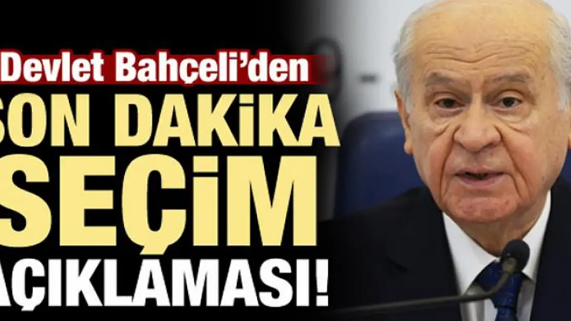 Devlet Bahçeli'den kritik seçim açıklaması!