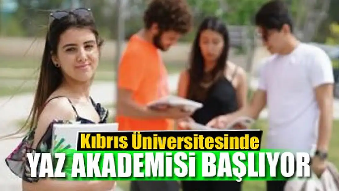 Kıbrıs Üniversitesinde yaz akademisi başlıyor