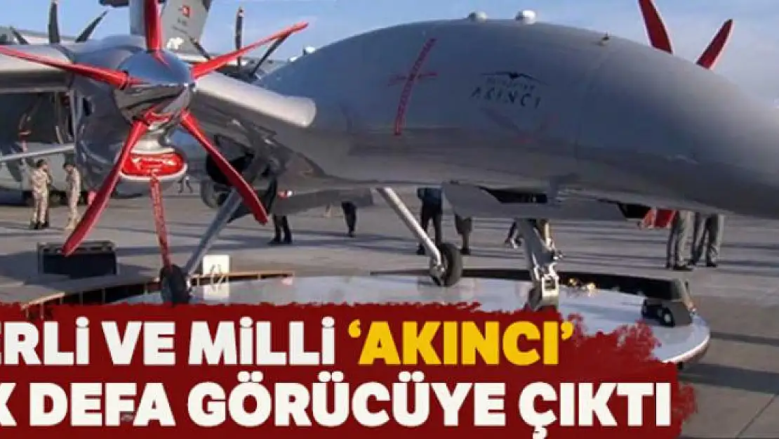 Türkiye'nin yerli ve milli silahlı İHA'sı Akıncı ilk defa görücüye çıktı