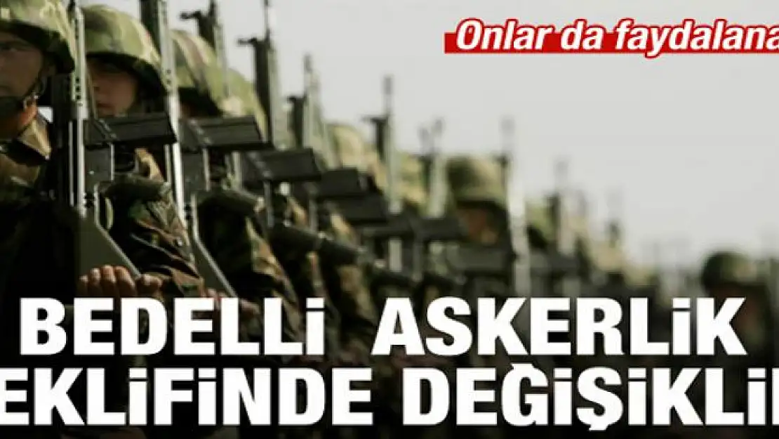 Bedelli askerlik teklifinde yeni değişiklik