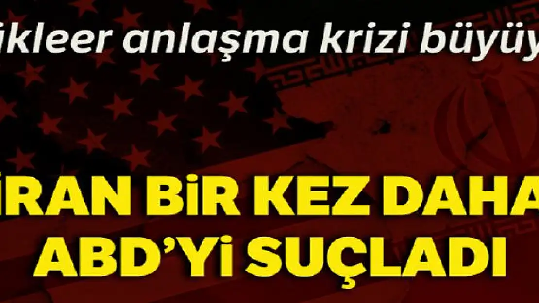 İran nükleer anlaşma konusunda bir kez daha ABD'yi suçladı