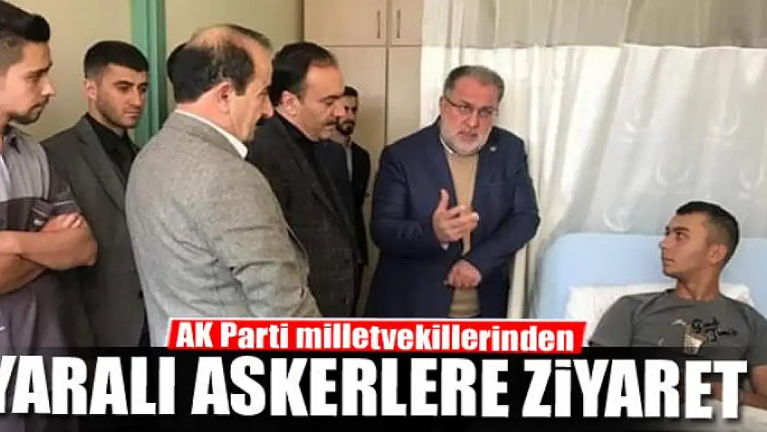 AK Parti milletvekillerinden yaralı askerlere ziyaret