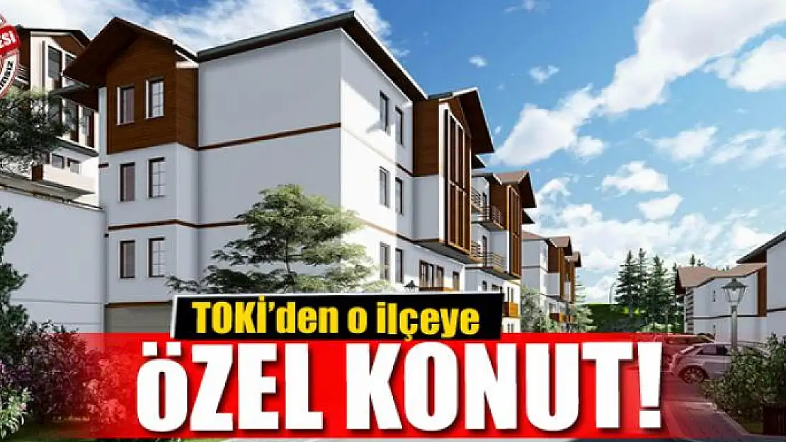 TOKİ'den o ilçeye özel konut