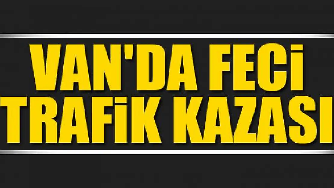 Van'da feci trafik kazası