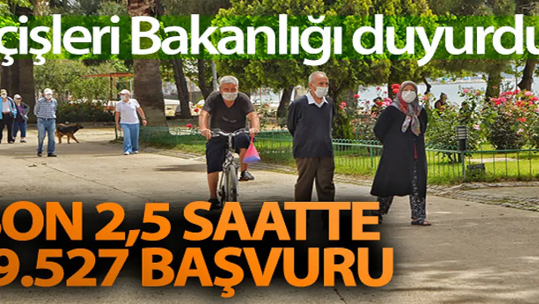 İçişleri Bakanlığı açıkladı: Son 2,5 saatte 29 bin 527 başvuru