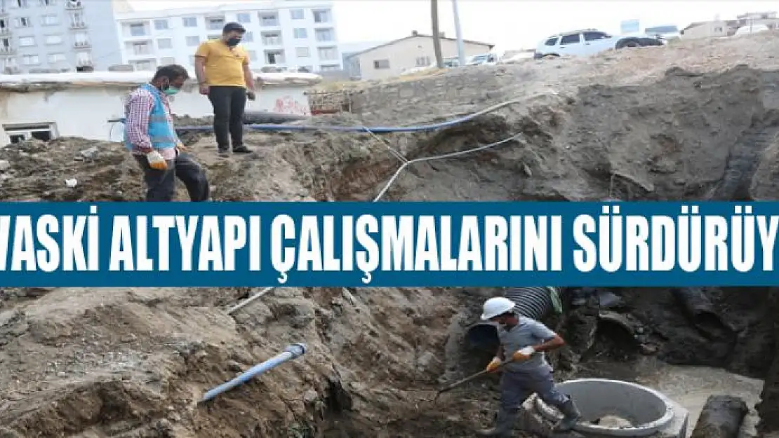 VASKİ altyapı çalışmalarını sürdürüyor