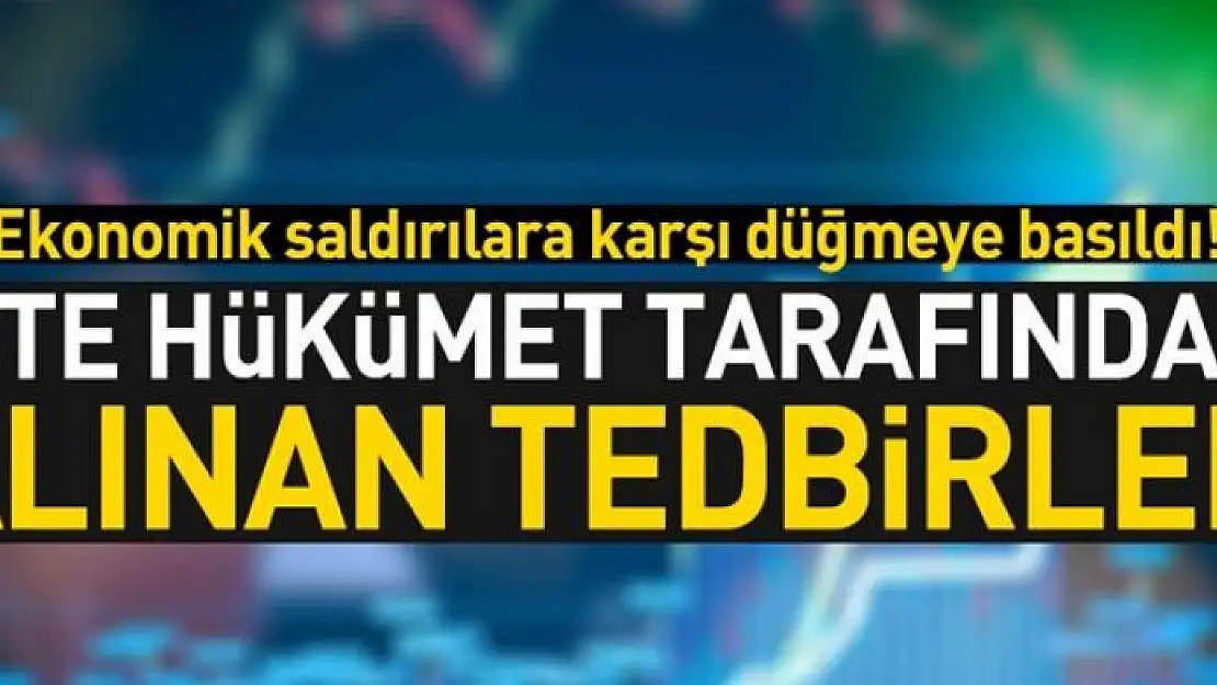 Hükümet tarafından ekonomik saldırılara karşı alınan tedbirler ve uyarılar