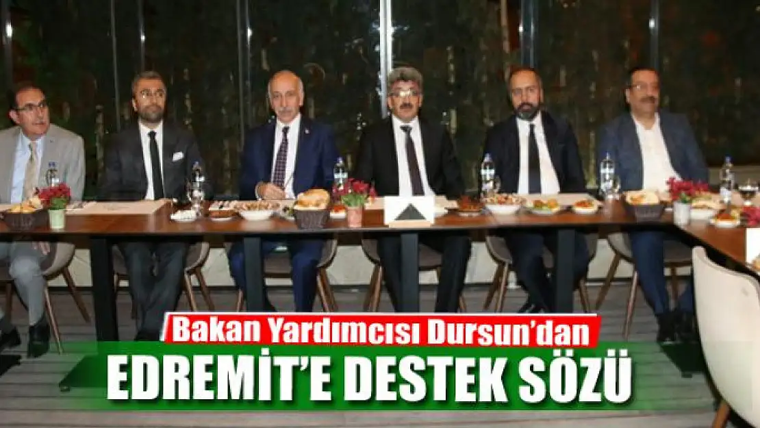 Bakan Yardımcısı Dursun'dan Edremit'e destek sözü