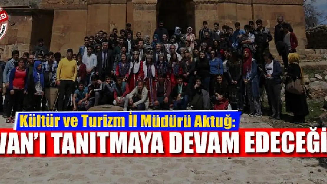 AKTUĞ: VAN'I TANITMAYA DEVAM EDECEĞİZ