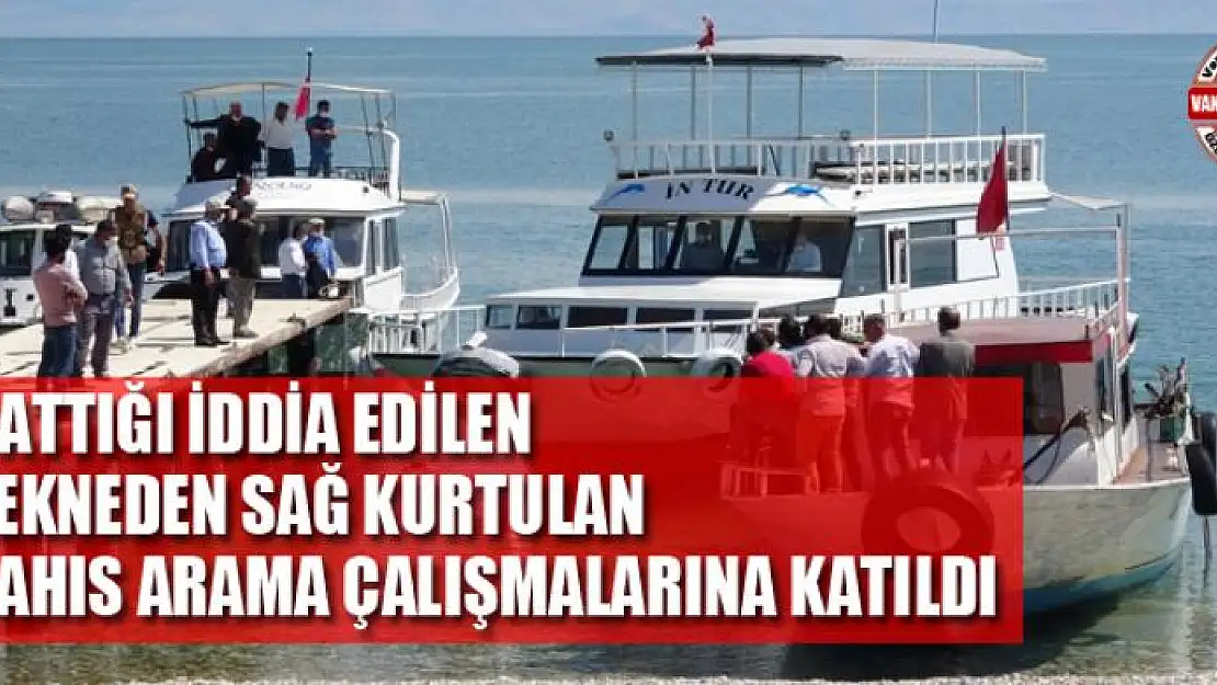 Battığı iddia edilen tekneden sağ kurtulan şahıs arama çalışmalarına katıldı