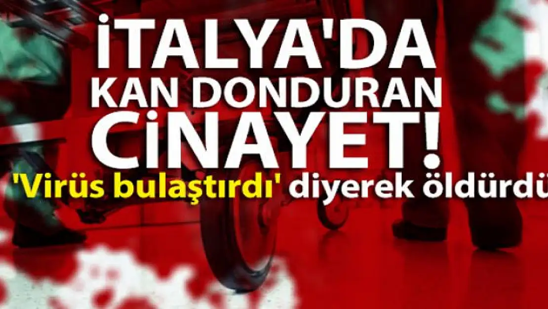 İtalya'da kan donduran cinayet! Kız arkadaşını 'virüs bulaştırdı' diyerek öldürdü