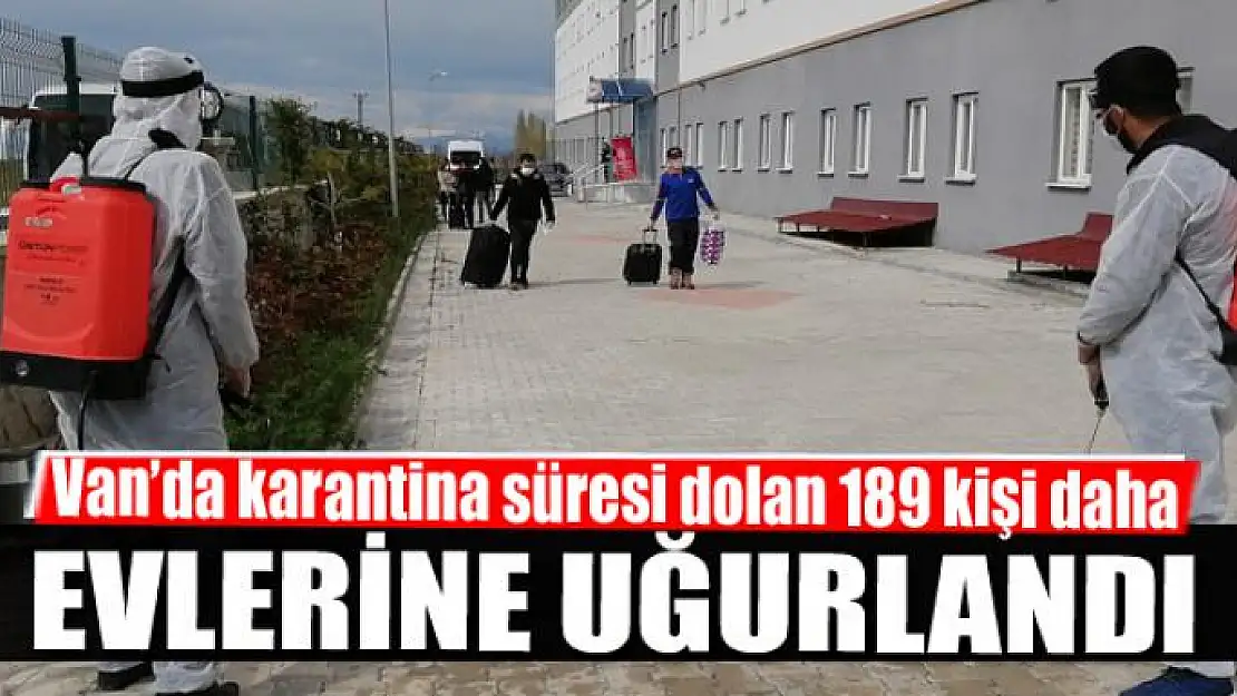 Van'da karantina süresi dolan 189 kişi daha evlerine uğurlandı