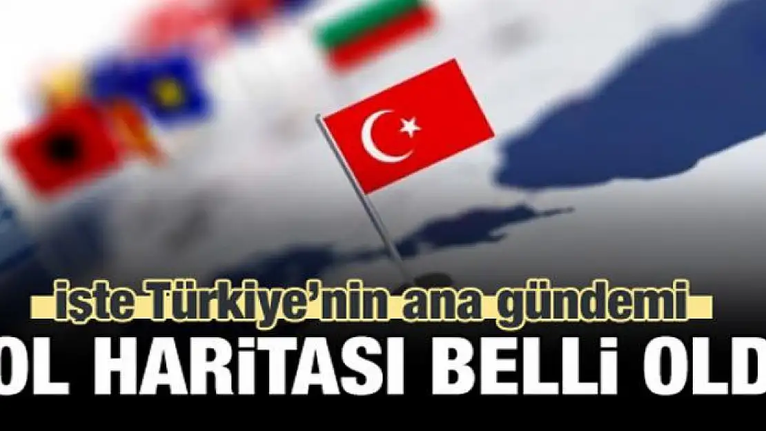 Yol haritası belli oldu! İşte öncelikli gündem