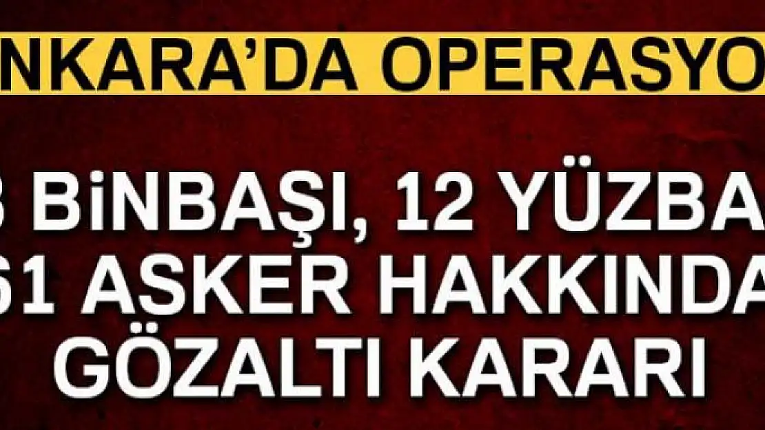 Son dakika... Başkent'te FETÖ operasyonu: 61 gözaltı kararı