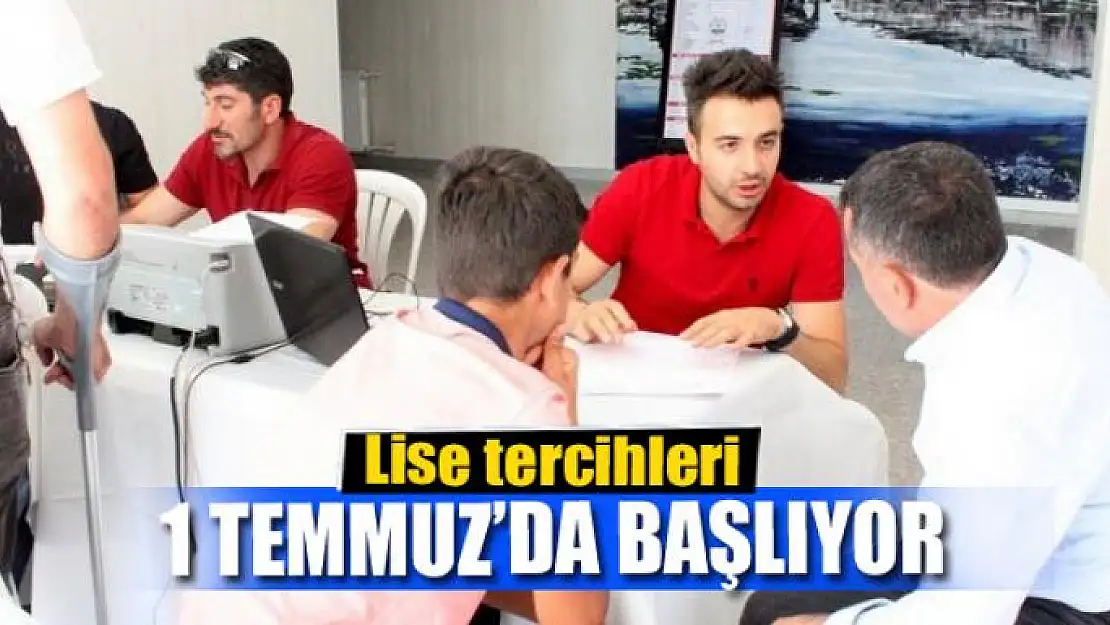 Lise tercihleri 1 Temmuz itibariyle başlıyor