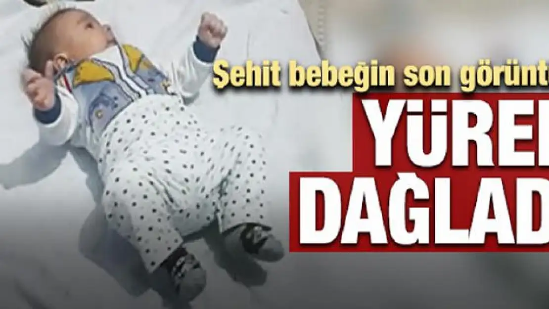 Şehit bebekten geriye bu görüntüler kaldı