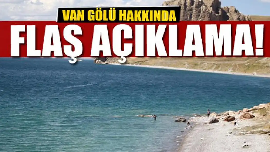 Van Gölü hakkında flaş açıklama