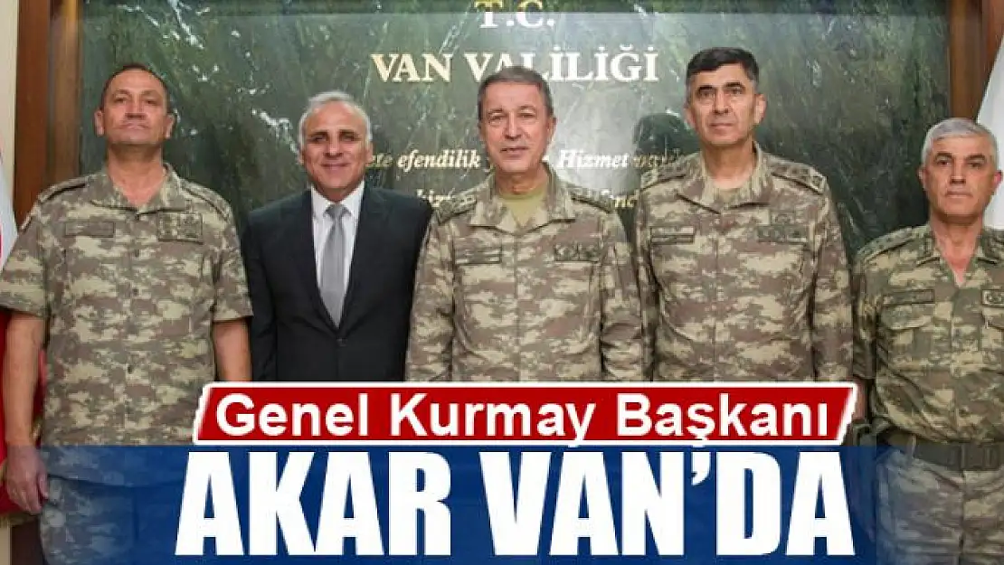 Genelkurmay Başkanı Akar Van'da