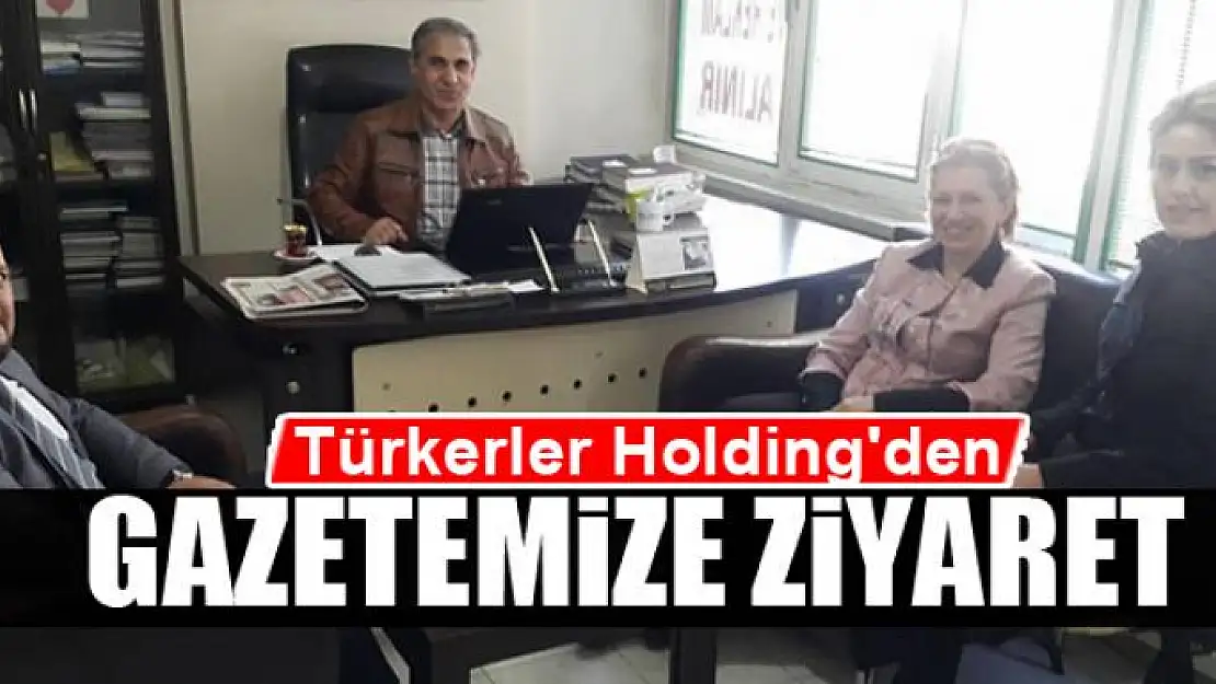 Türkerler Holding'den GAZETEMİZE ZİYARET