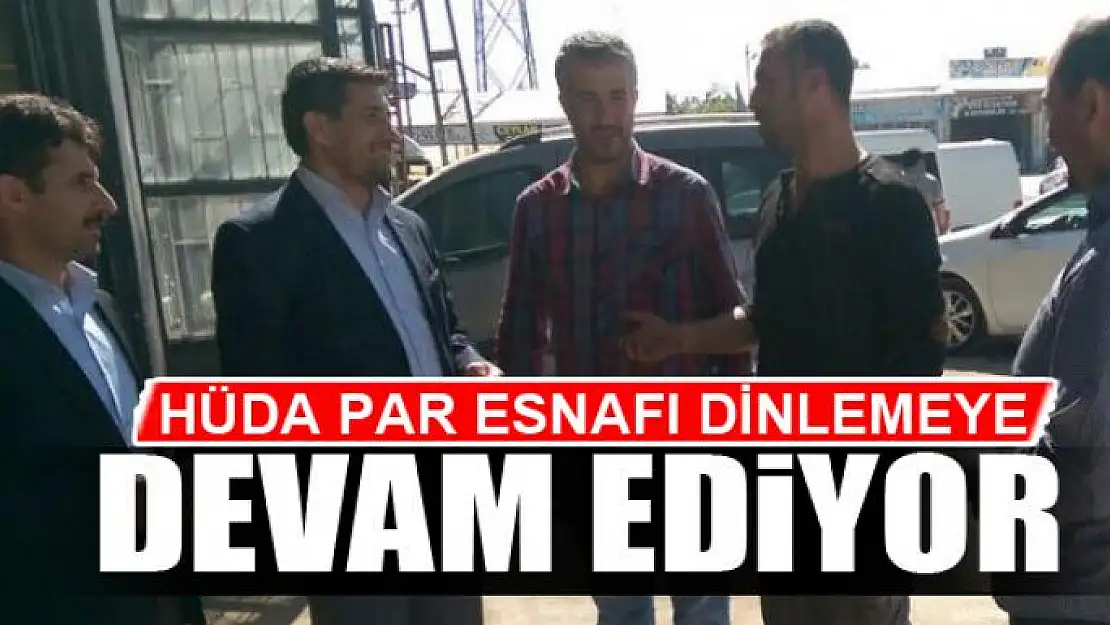 HÜDA PAR ESNAFI DİNLEMEYE DEVAM EDİYOR