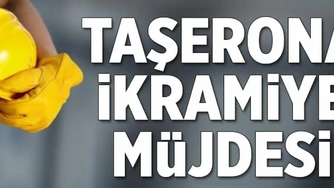 Taşerona ikramiye müjdesi  .