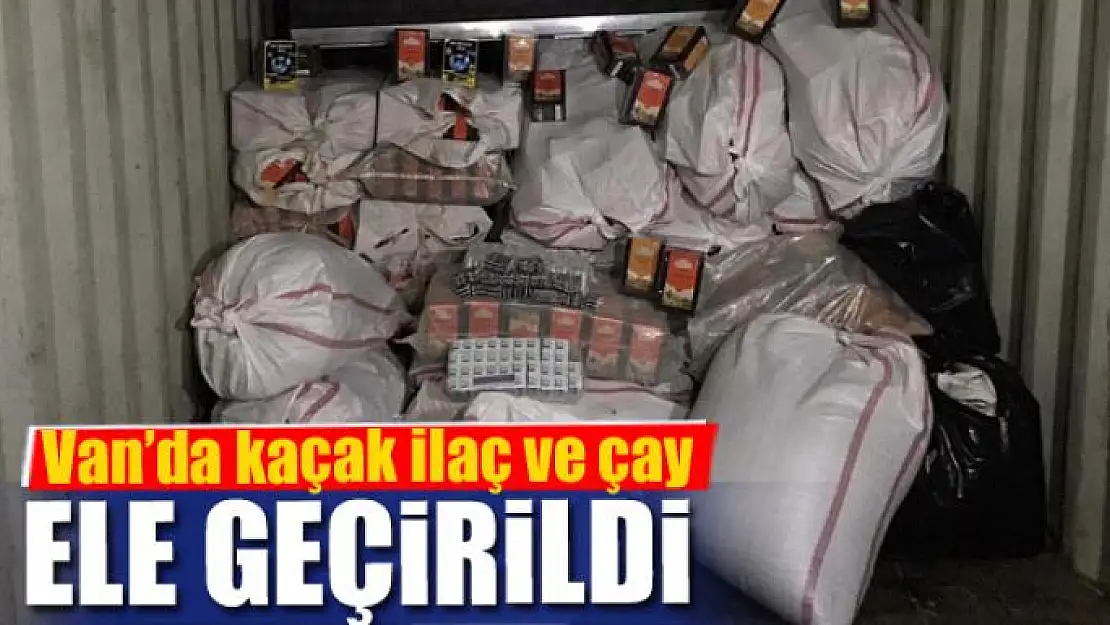 Van'da kaçak ilaç ve çay ele geçirildi