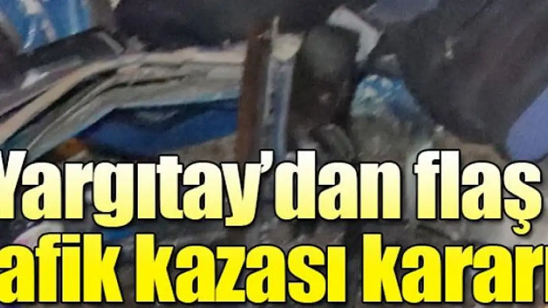 Bindiği araç hayatını kararttı! Yargıtay'dan emsal karar...