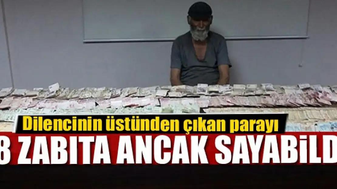 Dilencinin üstünden çıkan parayı 8 zabıta ancak sayabildi