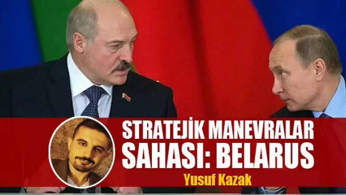 STRATEJİK MANEVRALAR SAHASI: BELARUS