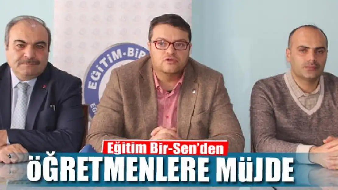 Eğitim Bir-Sen'den öğretmenlere müjde