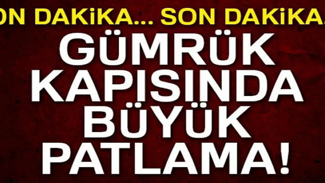 Karkamış Gümrük Kapısı'nda patlama! İlçedeki evlerin camları kırıldı