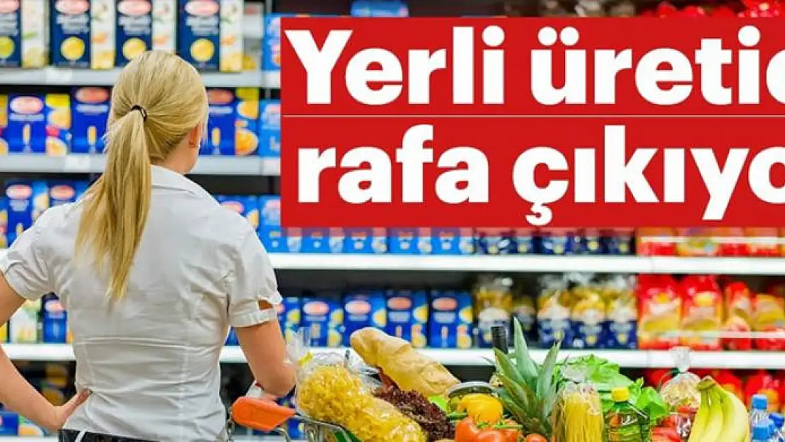 Yerli üretici rafa çıkıyor