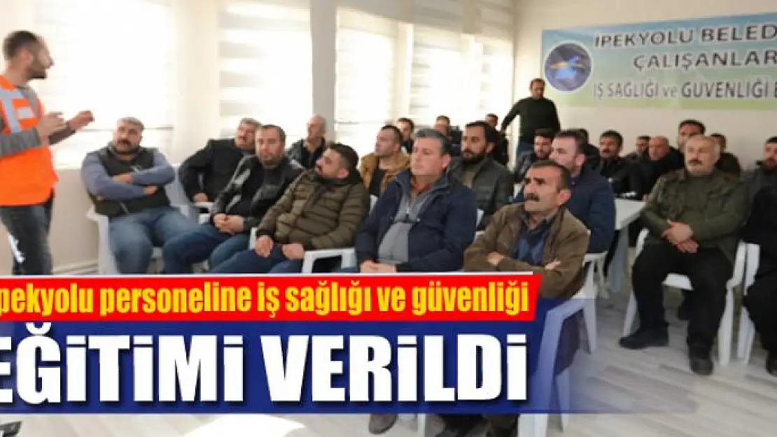 İpekyolu personeline iş sağlığı ve güvenliği eğitimi verildi