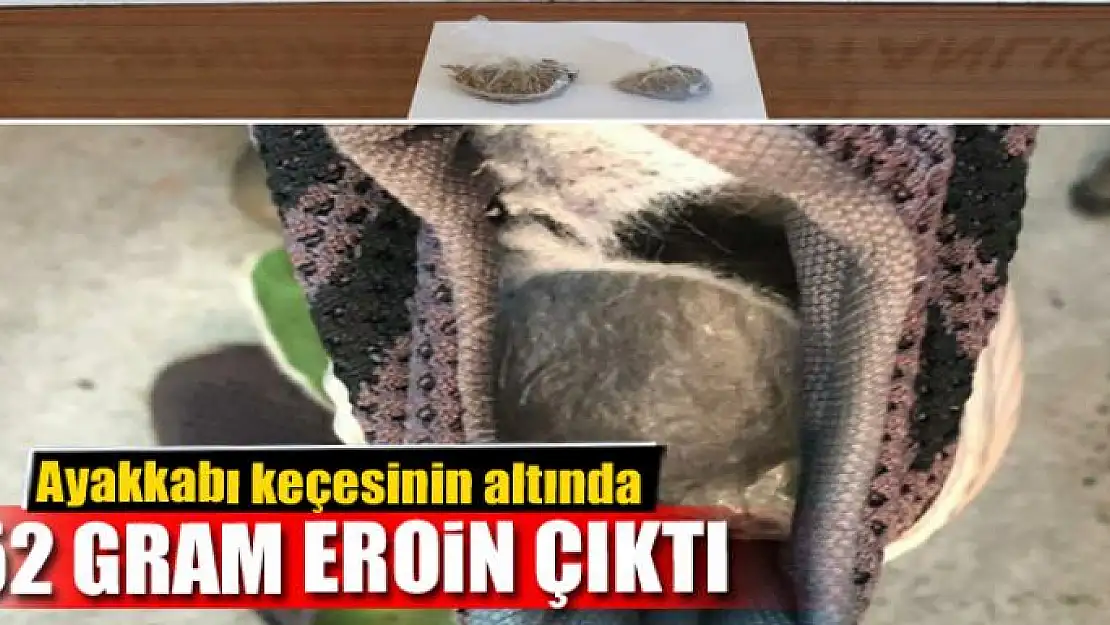 Ayakkabı keçesinin altında 52 gram eroin çıktı