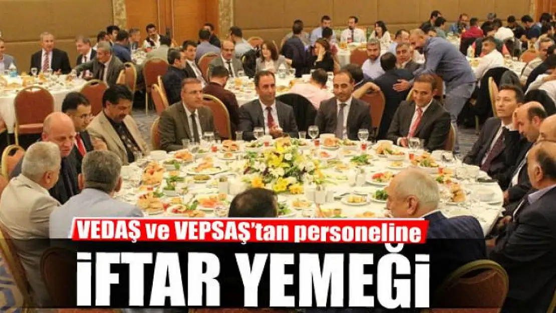 VEDAŞ ve VEPSAŞ'tan personeline iftar yemeği