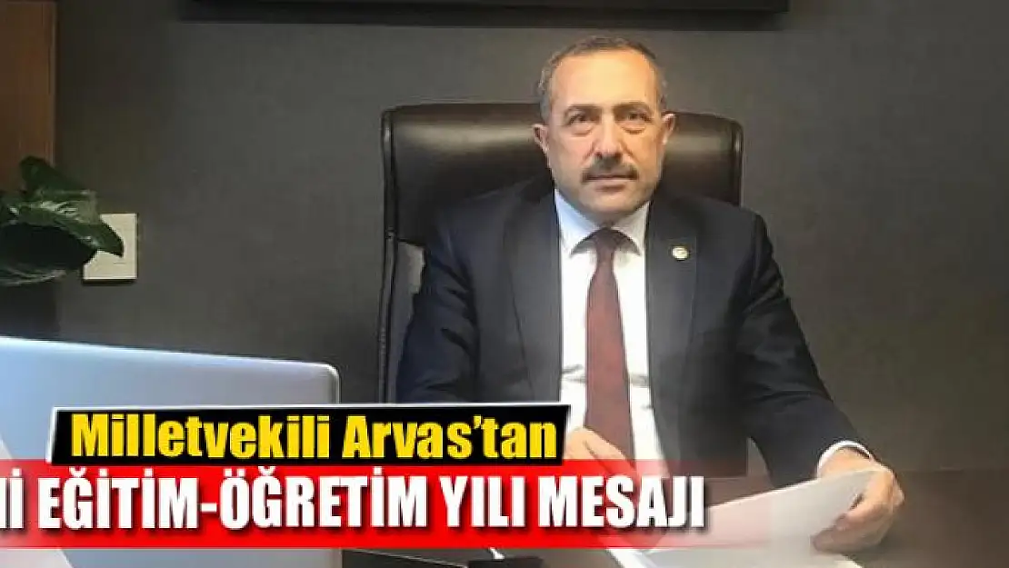 Milletvekili Arvas'tan 2019-2020 eğitim-öğretim yılı mesajı