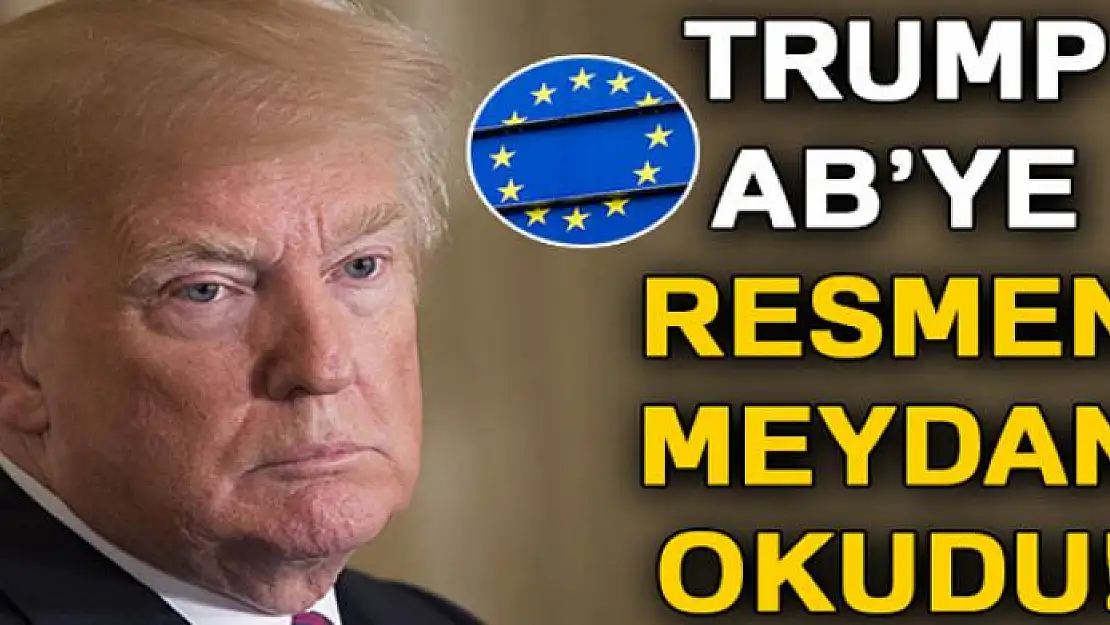 Trump, AB'ye resmen meydan okudu!