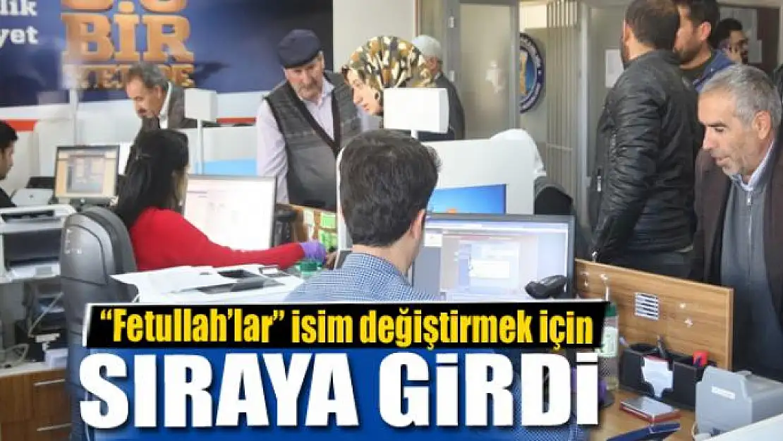 'Fetullah'lar' isim değiştirmek için sıraya girdi