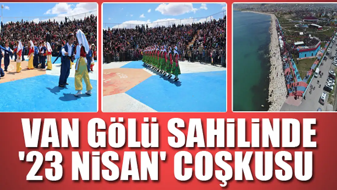 VAN GÖLÜ SAHİLİNDE '23 NİSAN' COŞKUSU 