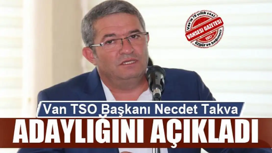 Necdet Takva adaylığını açıkladı