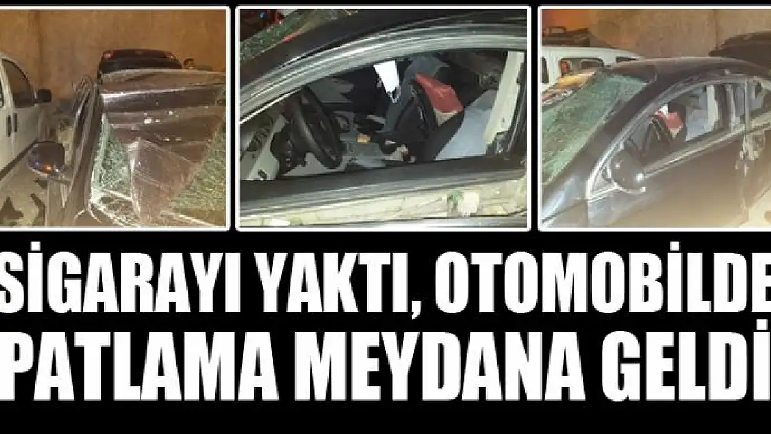 Sigarayı yaktı, otomobilde patlama meydana geldi