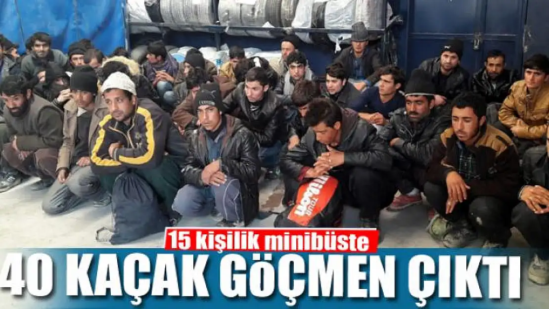 15 kişilik minibüste 40 kaçak göçmen çıktı