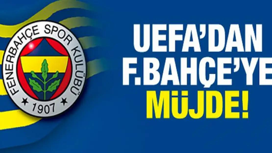 UEFA'dan Fenerbahçe'ye müjde!