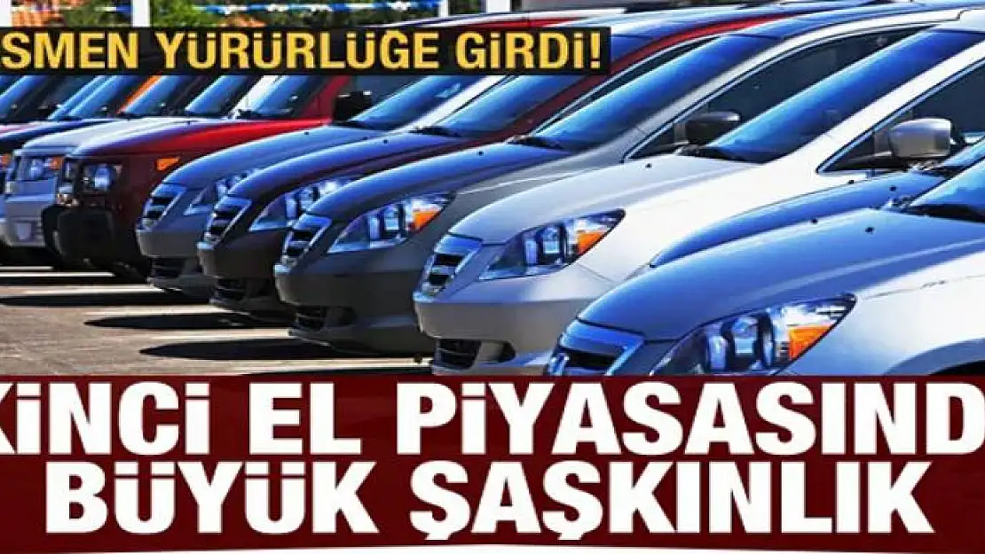 İkinci el piyasasında büyük şaşkınlık! Resmen yürürlüğe girdi