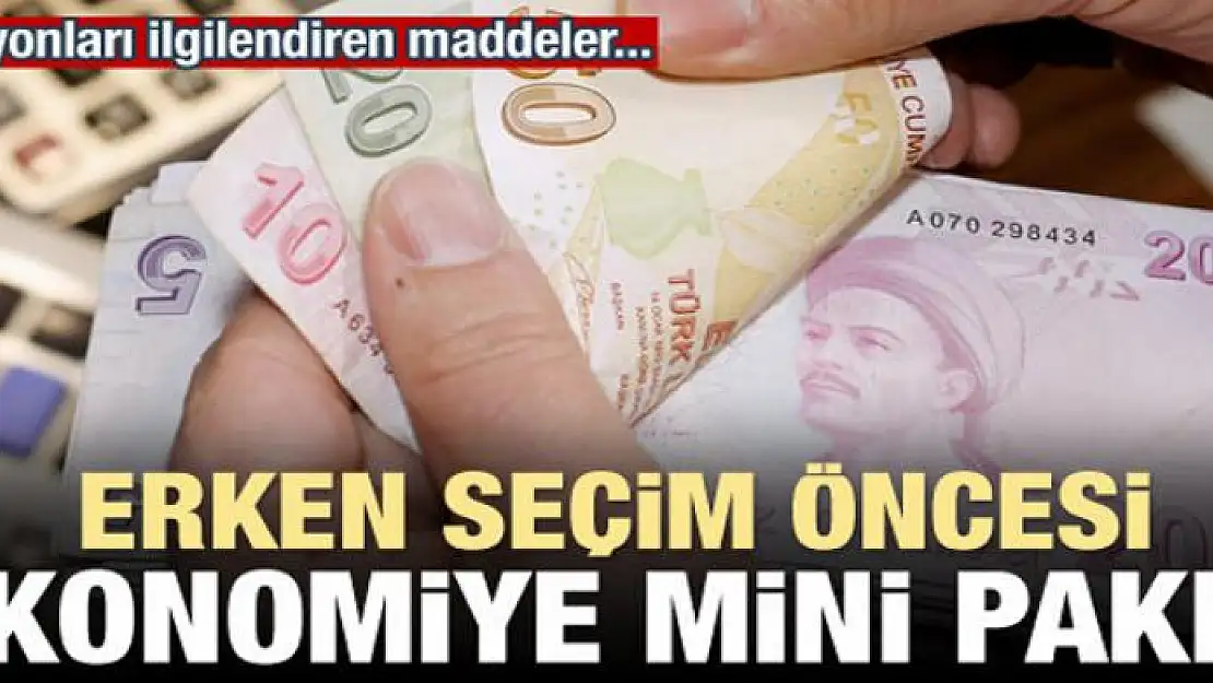 Seçim öncesi ekonomiye mini paket