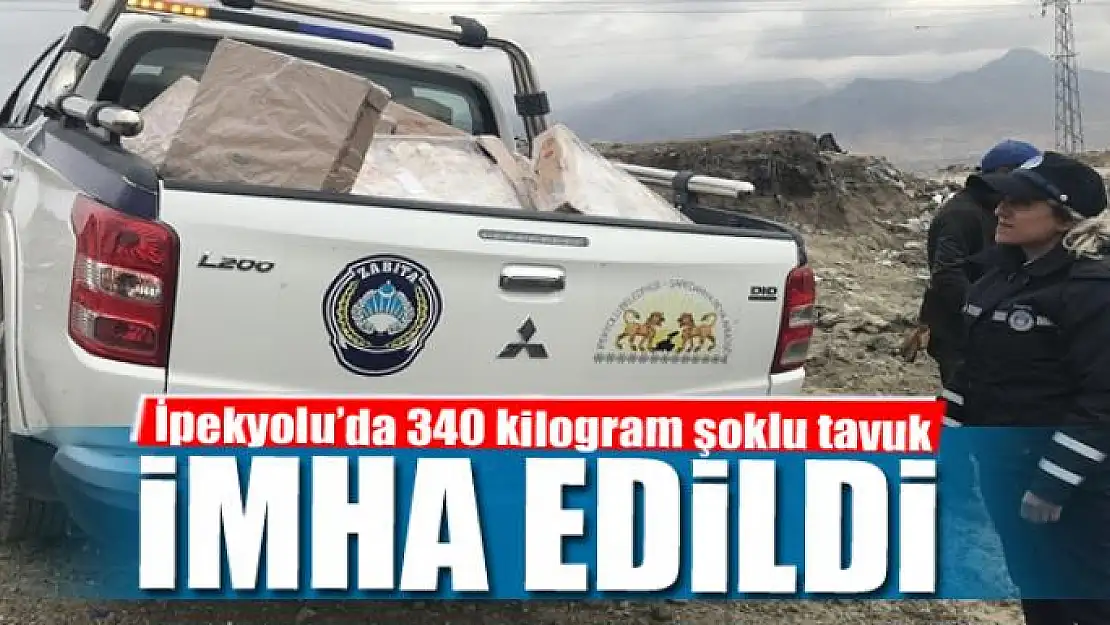 İpekyolu'da 340 kilogram şoklu tavuk imha edildi